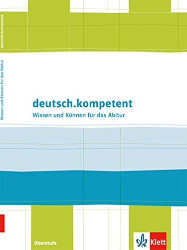 Klett - deutsch.kompetent: Wissen und Können für das Abitur