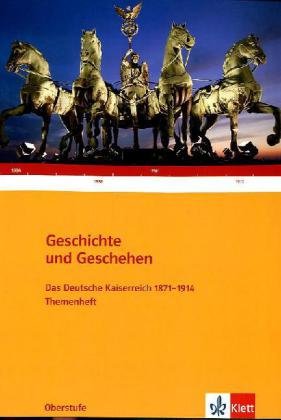 - Geschichte und Geschehen - Themenhefte für die Oberstufe: Geschichte und Geschehen. Oberstufe. Themenheft. Deutsches Kaiserreich 1871-1914
