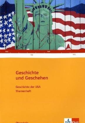 - Geschichte und Geschehen - Oberstufe: Geschichte und Geschehen. Geschichte der USA. Oberstufe. Themenheft