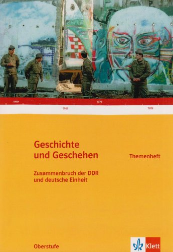 - Geschichte und Geschehen - Themenhefte für die Oberstufe: Geschichte und Geschehen, Themenheft/Sek. II: Zusammenbruch der DDR und deutsche Einheit