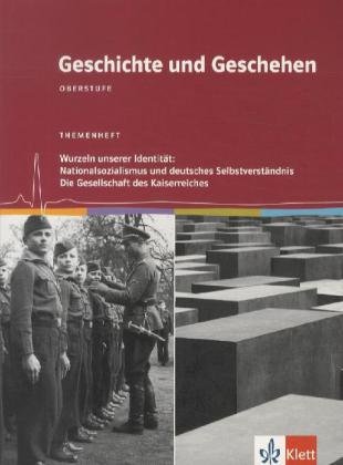 - Geschichte und Geschehen - Oberstufe. Themenheft Wurzeln unserer Identität: Nationalsozialismus und deutsches Selbstverständnis
