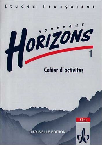 - Etudes Françaises - Nouveaux Horizons. Lesebuch zur Einführung in die Oberstufenarbeit: Etudes Francaises, Nouveaux Horizons, Nouvelle edition, Bd.1, Cahier d' activites