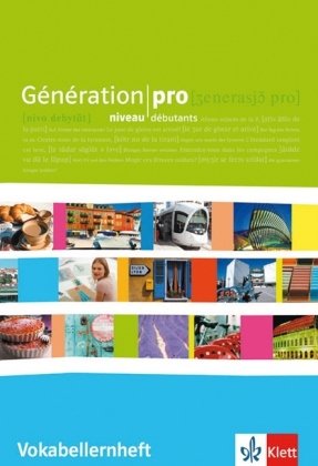 - Génération pro - Niveau débutant. Vokabellernheft 11. Schuljahr: Französisch für berufliche Schulen und spätbeginnende FS
