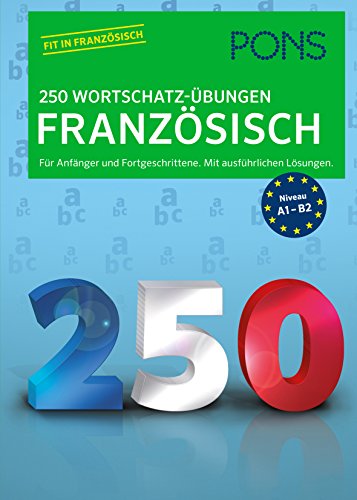 - PONS 250 Wortschatz-Übungen Französisch: Für Anfänger und Fortgeschrittene. Mit ausführlichen Lösungen.