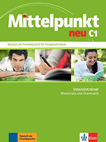 Doubek, Margit, Hohmann, Sandra, Mautsch, Klaus, Schmeiser, Daniela, Tremp Soares, Heidrun - Mittelpunkt neu C1: Deutsch als Fremdsprache für Fortgeschrittene. Intensivtrainer - Wortschatz und Grammatik (Mittelpunkt neu: Deutsch als Fremdsprache für Fortgeschrittene)