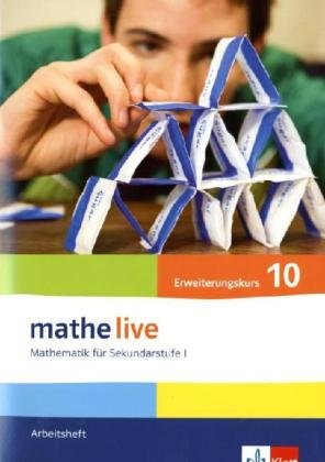  - Mathe Live - Neubearbeitung: Mathe Live. Mathematik für Sekundarstufe I. Neubearbeitung. Arbeitsheft Erweiterungskurs 10. Schuljahr