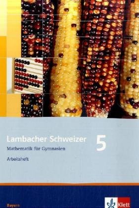 - Lambacher Schweizer - Ausgabe für Bayern: Lambacher Schweizer - Neubearbeitung. 5. Schuljahr. Ausgabe Bayern: Arbeitsheft plus Lösungsheft