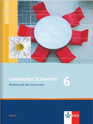  - Lambacher Schweizer - Ausgabe für Bayern: Lambacher Schweizer LS Mathematik 6. Schülerbuch Neu. Bayern