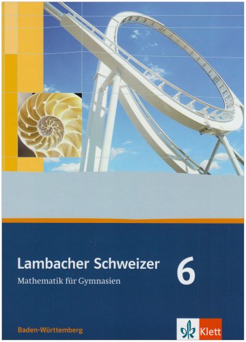 - Lambacher Schweizer - aktuelle Ausgabe für Baden-Württemberg: Lambacher Schweizer - Mathematik für Gymnasien 6. Schülerbuch.10. Schuljahr. Ausgabe für Baden-Württemberg: BD 6