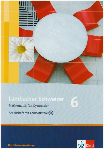  - Lambacher Schweizer - Ausgabe Nordrhein-Westfalen - Neubearbeitung: Lambacher Schweizer - Neubearbeitung. 6. Schuljahr. Ausgabe Nordrhein-Westfalen: Arbeitsheft plus Lösungsheft und Lernsoftware