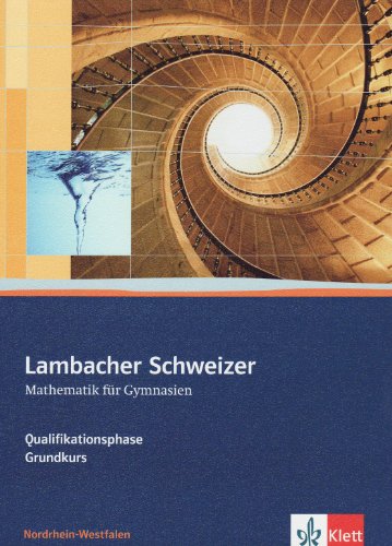 - Lambacher Schweizer - Ausgabe Nordrhein-Westfalen - Neubearbeitung. Schülerbuch Oberstufe Qualifikationsphase - Grundkurs
