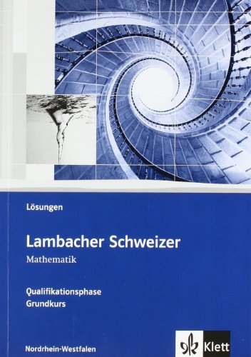  - Lambacher Schweizer - Ausgabe Nordrhein-Westfalen - Neubearbeitung. Lösungen zum Schülerbuch Qualifikationsphase Grundkurs