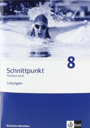  - Schnittpunkt - Ausgabe für Nordrhein-Westfalen - Neubearbeitung. Mathematik für Realschulen: Schnittpunkt Mathematik 8. Lösungen. Nordrhein-Westfalen: Mathematik für Realschulen.Nordrhein-Westfallen
