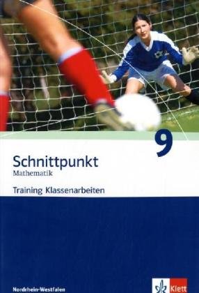 - Schnittpunkt - Trainingshefte für Klassenarbeiten: Schnittpunkt Mathematik. Trainingshefte für Klassenarbeiten. Schülerheft mit Lösungen 9. Schuljahr. Ausgabe für Nordrhein-Westfalen