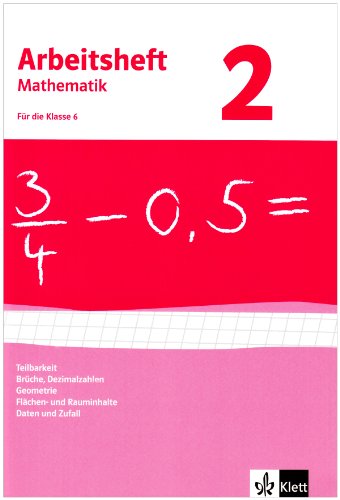 - Arbeitshefte Mathematik - Neubearbeitung: Arbeitsheft Mathematik 2. Für 6. Klasse. Neubearbeitung. Arbeitsheft mit Lösungsheft. Teilbarkeit, Brüche, ... und Rauminhalte, Daten und Zufall: BD 2
