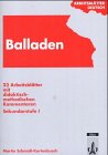 - Arbeitsblätter Balladen: 23 Arbeitsblätter mit didaktisch-methodischen Kommentaren. 5. bis 10. Schuljahr