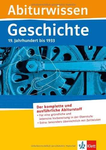 - Abiturwissen Geschichte. 19. Jahrhundert bis 1933: Der komplette und ausführliche Abiturstoff - Für eine gründliche und intensive Vorbereitung in der ... besonders übersichtlich mit Zeitleisten