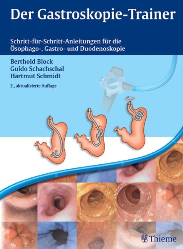 - Der Gastroskopie-Trainer: Schritt-für-Schritt-Anleitungen für die Ösophago-, Gastro- und Duodenoskopie