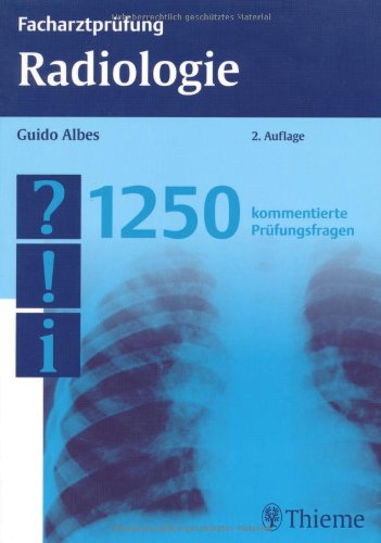 - Facharztprüfung Radiologie: 1250 kommentierte Prüfungsfragen