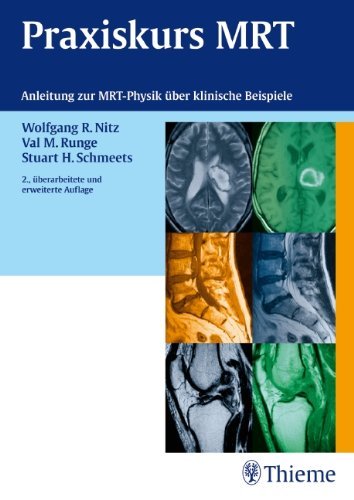 - Praxiskurs MRT: Anleitung zur MRT Physik über klinische Bildbeispiele