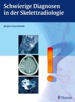 - Schwierige Diagnosen in der Skelettradiologie: Wegweiser zu einer klinisch nützlichen Diagnose