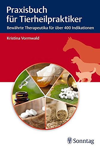  - Praxisbuch für Tierheilpraktiker: Bewährte Therapeutika für über 400 Indikationen