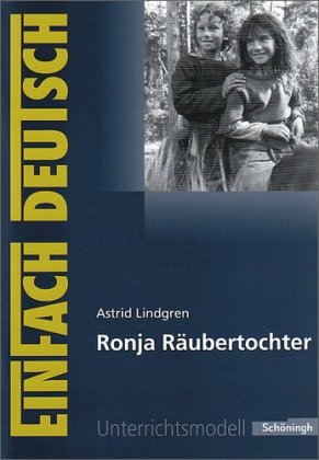  - EinFach Deutsch Unterrichtsmodelle: Astrid Lindgren: Ronja Räubertochter: Klassen 5 - 7