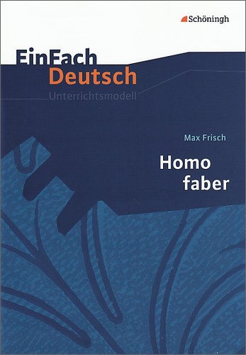  - EinFach Deutsch - Unterrichtsmodelle: Max Frisch 'Homo faber'