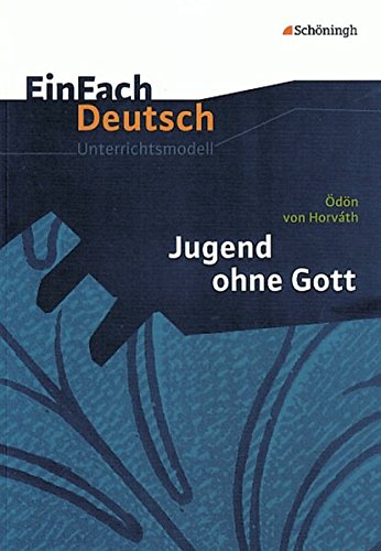 - EinFach Deutsch Unterrichtsmodelle: Ödön von Horváth: Jugend ohne Gott: Gymnasiale Oberstufe