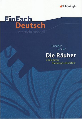  - EinFach Deutsch - Unterrichtsmodelle: Friedrich Schiller 'Die Räuber und andere Räubergeschichten'