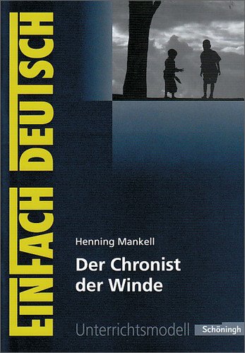 - EinFach Deutsch Unterrichtsmodelle: Henning Mankell: Der Chronist der Winde: Gymnasiale Oberstufe
