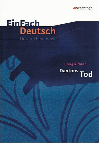 - EinFach Deutsch Unterrichtsmodelle: Georg Büchner: Dantons Tod: Gymnasiale Oberstufe