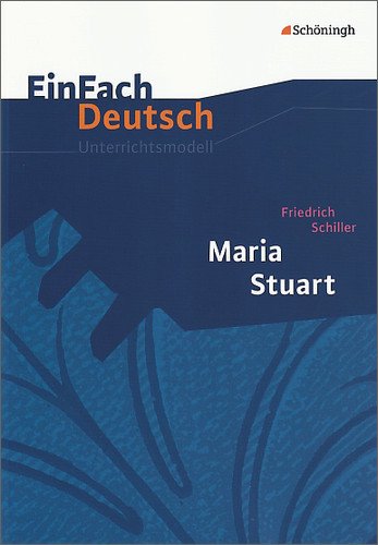 - EinFach Deutsch - Unterrichtsmodelle: Maria Stuart. Unterrichtsmodell
