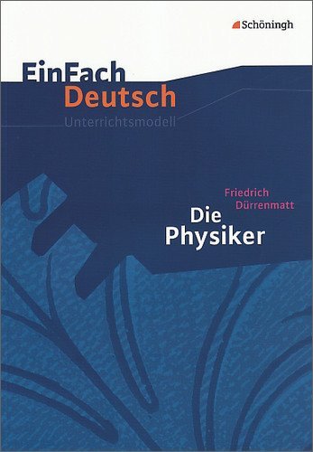 - EinFach Deutsch Unterrichtsmodelle: Friedrich Dürrenmatt: Die Physiker: Gymnasiale Oberstufe