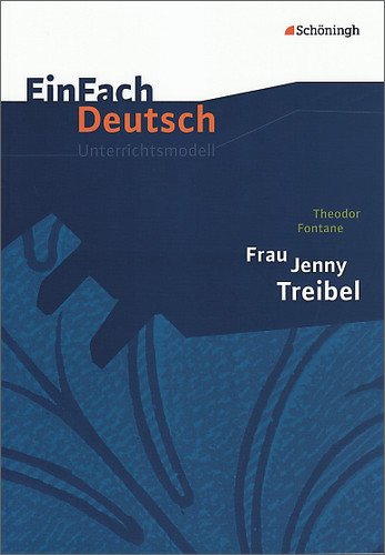 - EinFach Deutsch Unterrichtsmodelle: Theodor Fontane: Frau Jenny Treibel: Gymnasiale Oberstufe