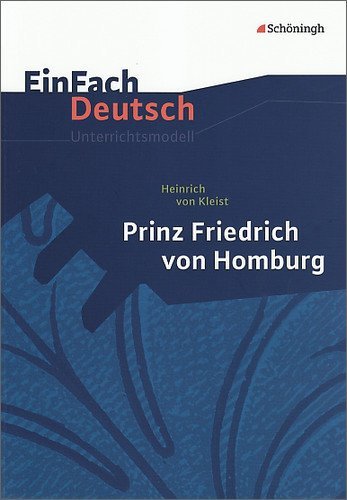 - EinFach Deutsch Unterrichtsmodelle. Heinrich von Kleist: Prinz Friedrich von Homburg