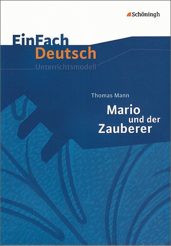 - EinFach Deutsch Unterrichtsmodelle: Thomas Mann: Mario und der Zauberer: Gymnasiale Oberstufe