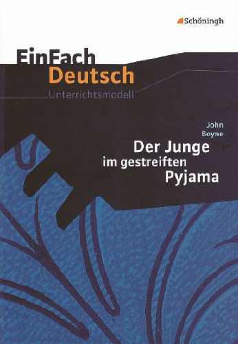  - EinFach Deutsch Unterrichtsmodelle: John Boyne: Der Junge im gestreiften Pyjama: Klassen 8 - 10
