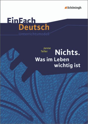  - EinFach Deutsch Unterrichtsmodelle: Janne Teller: Nichts. Was im Leben wichtig ist: Gymnasiale Oberstufe
