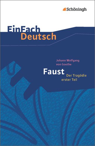 - EinFach Deutsch Textausgaben: Johann Wolfgang von Goethe: Faust - Der Tragödie erster Teil - Neubearbeitung: Gymnasiale Oberstufe