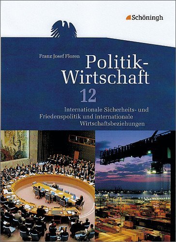 - Politik-Wirtschaft 12. Schuljahr. Arbeitsbuch: Internationale Sicherheits- und Friedenspolitik und internationale Wirtschaftsbeziehungen