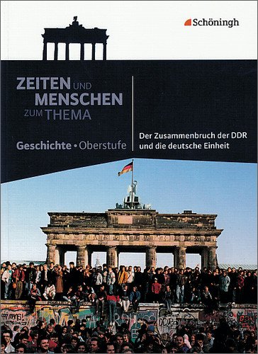- Zeiten und Menschen - Zum Thema: Der Zusammenbruch der DDR und die deutsche Einheit
