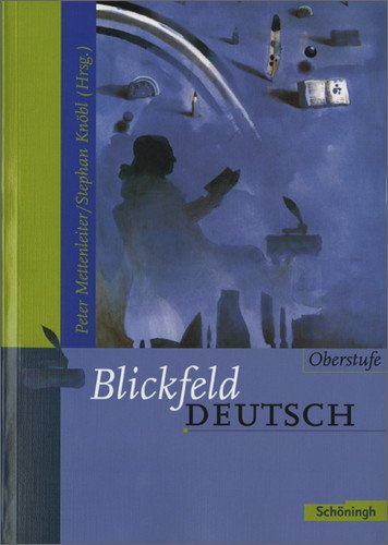 Mettenleiter, Peter / Knöbl, Stefan (Hrsg.) - Blickfeld Deutsch. Oberstufe. Neuausgabe. Schülerband