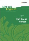  - Half Broke Horses von Jeannette Walls: Textanalyse und Interpretation mit ausführlicher Inhaltsangabe und Abituraufgaben mit Lösungen