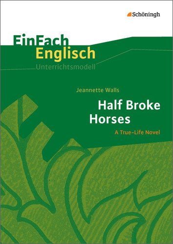 - EinFach Englisch Unterrichtsmodelle. Unterrichtsmodelle für die Schulpraxis: EinFach Englisch Unterrichtsmodelle: Jeannette Walls: Half Broke Horses: Unterrichtsmodell