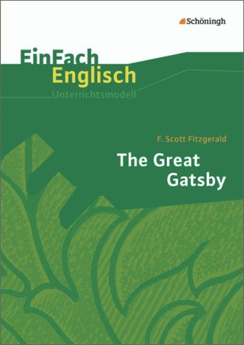 - EinFach Englisch Unterrichtsmodelle. Unterrichtsmodelle für die Schulpraxis: EinFach Englisch Unterrichtsmodelle: F. Scott Fitzgerald: The Great Gatsby