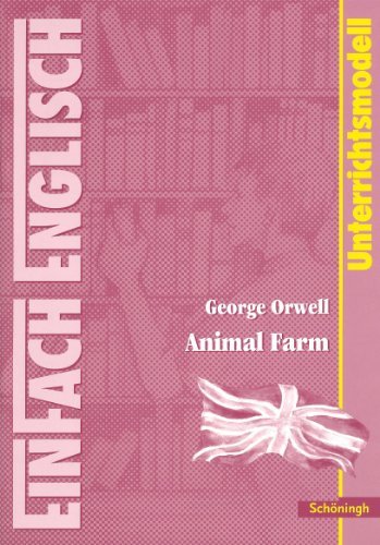  - EinFach Englisch Unterrichtsmodelle. Unterrichtsmodelle für die Schulpraxis: George Orwell: Animal Farm