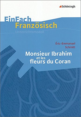  - EinFach Französisch Unterrichtsmodelle: Eric-Emmanuel Schmitt 'Monsieur Ibrahim et les fleurs du Coran'