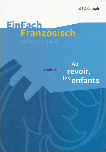  - EinFach Französisch Unterrichtsmodelle: Louis Malle: Au revoir, les enfants: Filmanalyse