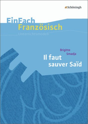  - EinFach Französisch Unterrichtsmodelle: Brigitte Smadja: Il faut sauver Saïd